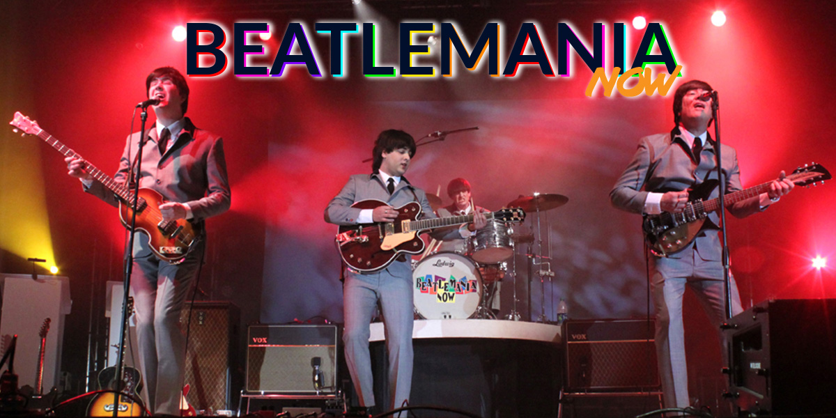 Beatlemania Now is Fab Forever, A live on stage tribute to the Beatles